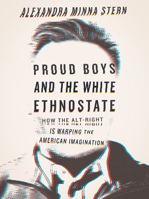 Title details for Proud Boys and the White Ethnostate by Alexandra Minna Stern - Available